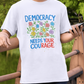 Democracy Needs Your Courage T-Shirt — Floral Civic Pride Tee