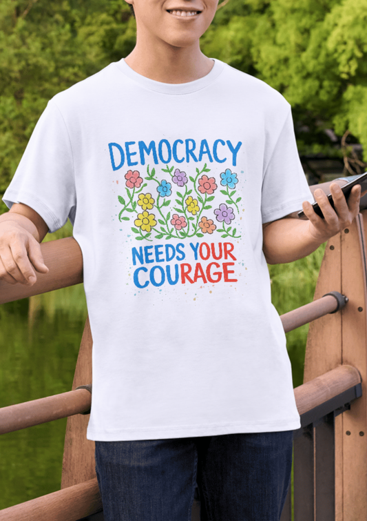Democracy Needs Your Courage T-Shirt — Floral Civic Pride Tee