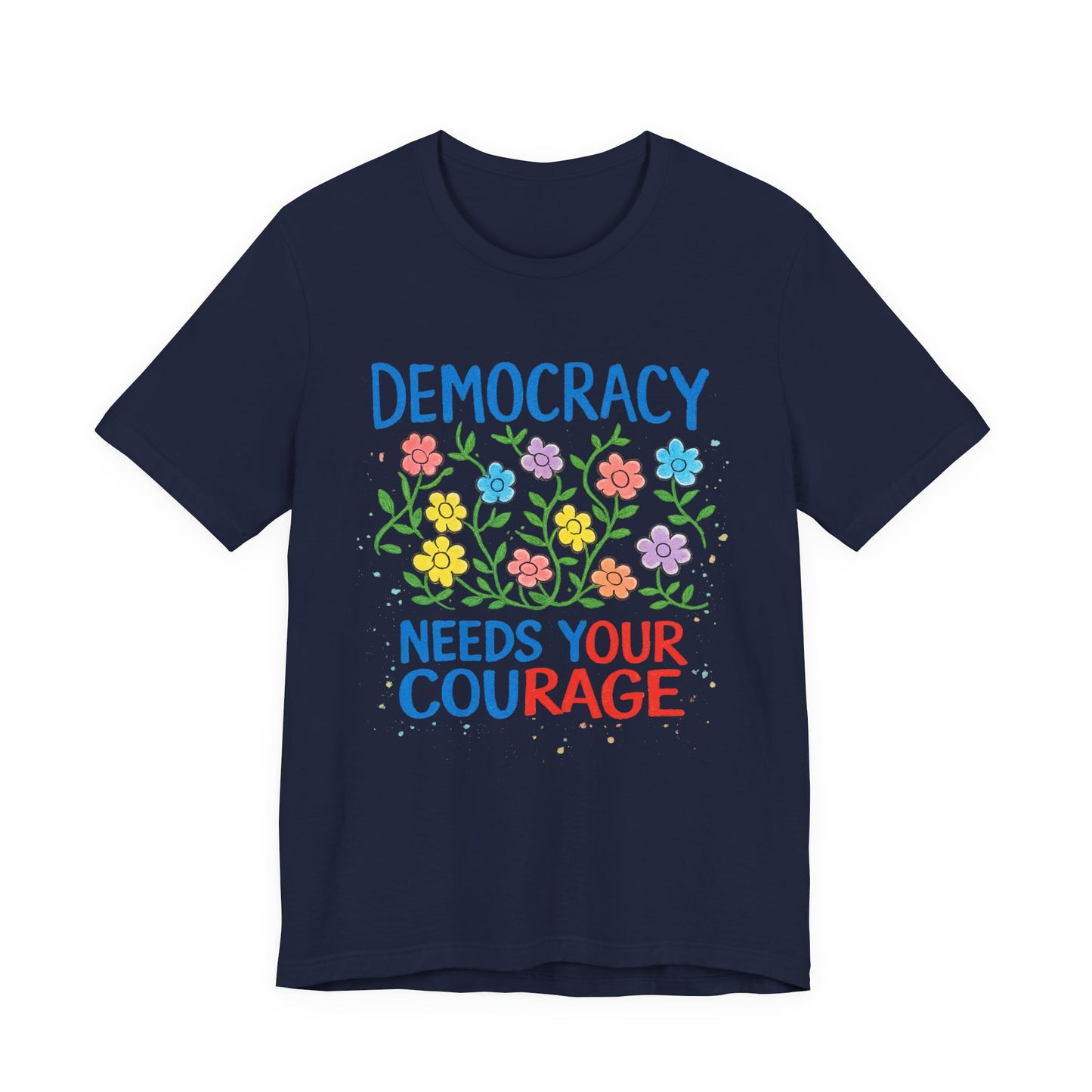 Democracy Needs Your Courage T-Shirt — Floral Civic Pride Tee