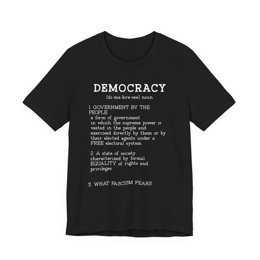 Democracy Defined — What Fascism Fears [T-Shirt]