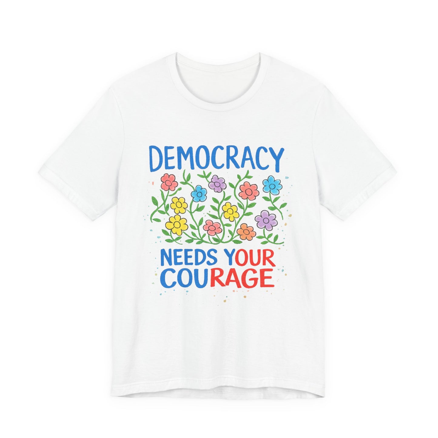 Democracy Needs Your Courage T-Shirt — Floral Civic Pride Tee