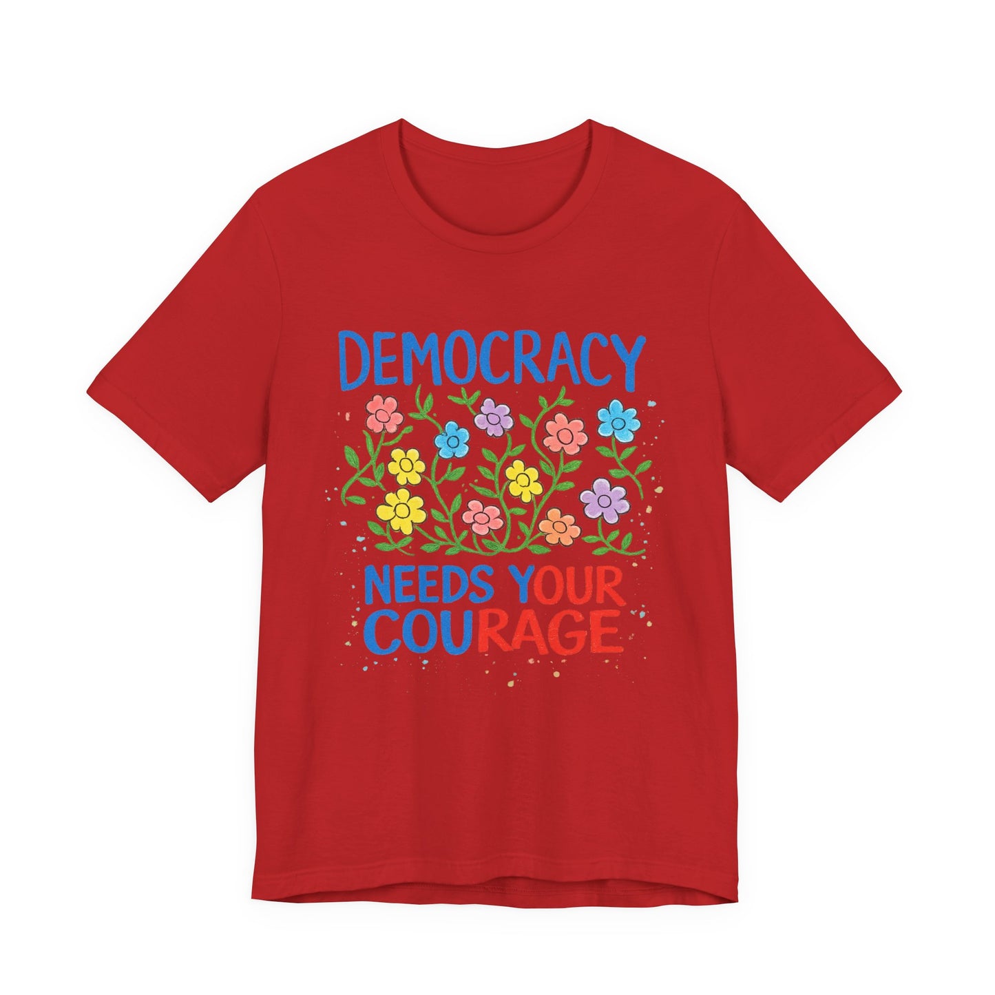 Democracy Needs Your Courage T-Shirt — Floral Civic Pride Tee